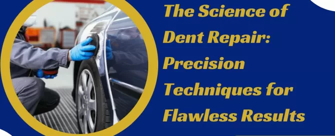 The Science of Dent Repair Precision Techniques for Flawless Results