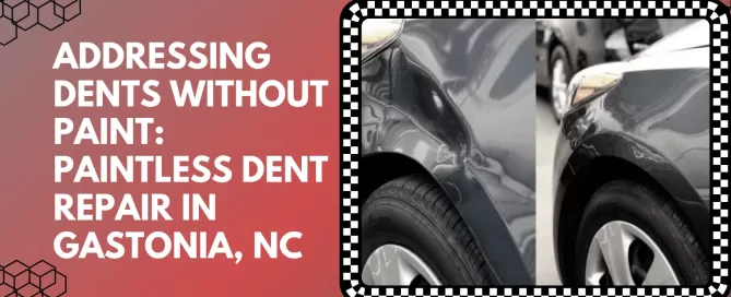 Addressing Dents Without Paint Paintless Dent Repair in Gastonia, NC