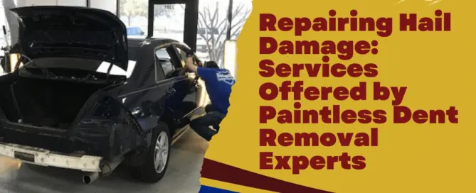 Repairing Hail Damage Services Offered by Paintless Dent Removal Experts